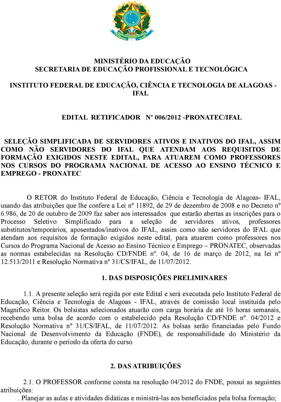 DE ACESSO AO ENSINO TÉCNICO E EMPREGO - PRONATEC O RETOR do Instituto Federal de Educação, Ciência e Tecnologia de Alagoas- IFAL, usando das atribuições que lhe confere a Lei nº 11892, de 29 de