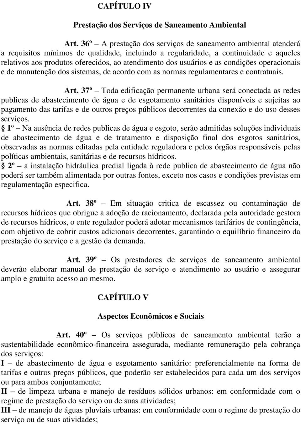 dos usuários e as condições operacionais e de manutenção dos sistemas, de acordo com as normas regulamentares e contratuais. Art.