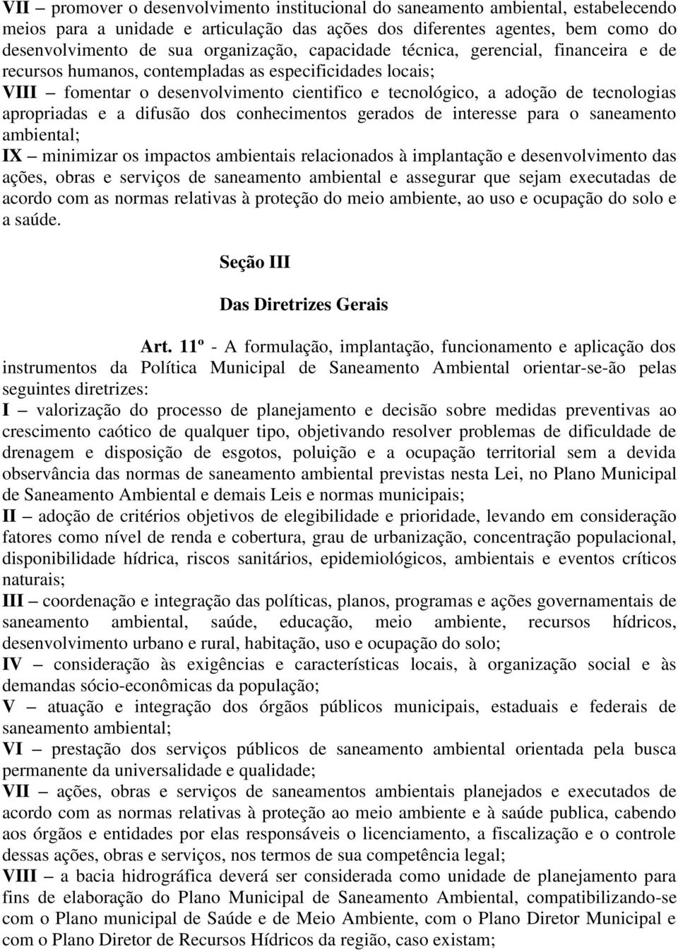 apropriadas e a difusão dos conhecimentos gerados de interesse para o saneamento ambiental; IX minimizar os impactos ambientais relacionados à implantação e desenvolvimento das ações, obras e