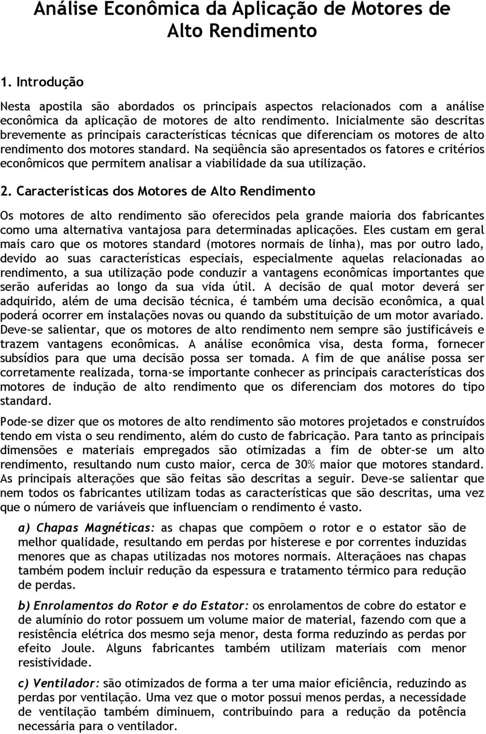 Na seqüênca são apresentados os fatores e crtéros econômcos que permtem analsar a vabldade da sua utlzação. 2.