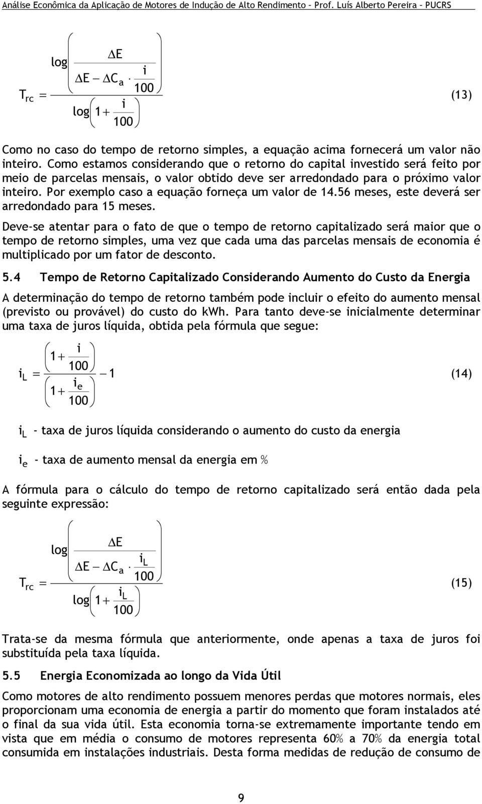 Por exemplo caso a equação forneça um valor de 14.56 meses, este deverá ser arredondado para 15 meses.