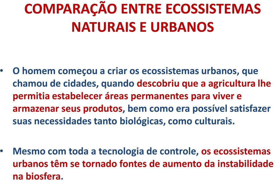 seus produtos, bem como era possível satisfazer suas necessidades tanto biológicas, como culturais.