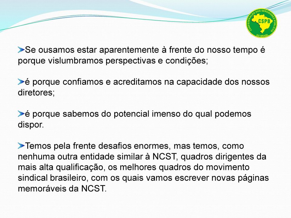 Temos pela frente desafios enormes, mas temos, como nenhuma outra entidade similar à NCST, quadros dirigentes da mais