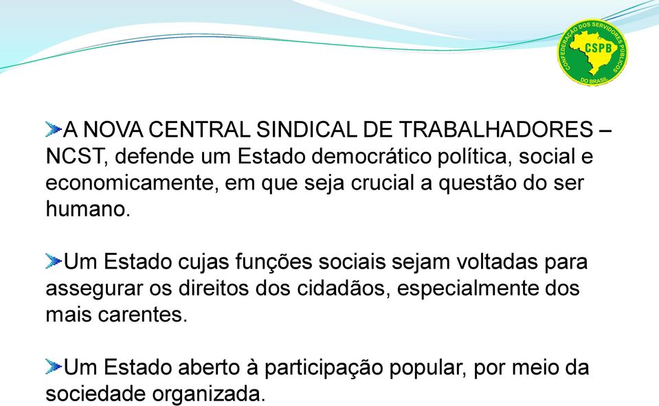 Um Estado cujas funções sociais sejam voltadas para assegurar os direitos dos cidadãos,