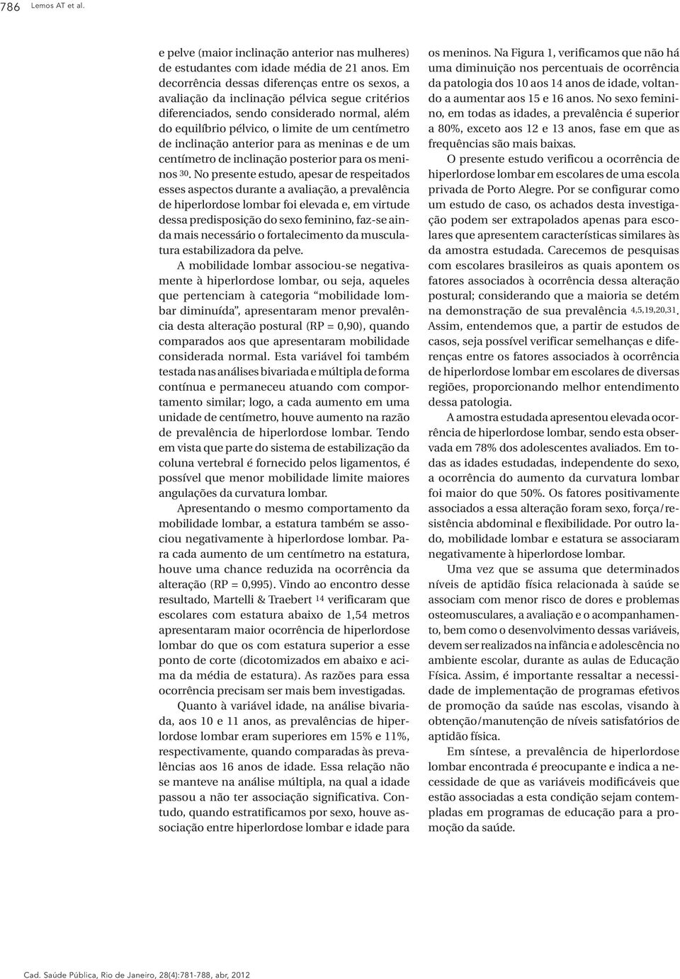 inclinação anterior para as meninas e de um centímetro de inclinação posterior para os meninos 30.