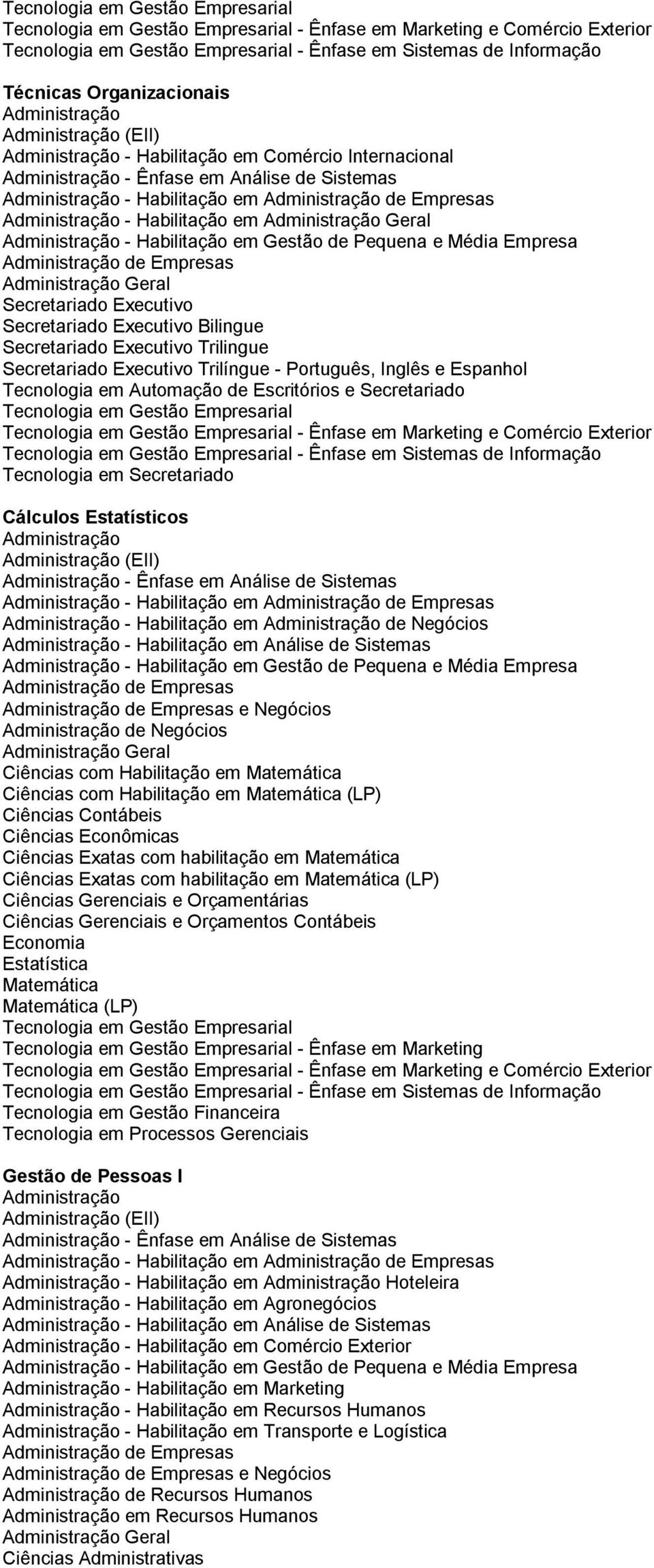 Secretariado Executivo Trilingue Secretariado Executivo Trilíngue - Português, Inglês e Espanhol Tecnologia em Automação de Escritórios e Secretariado Tecnologia em Gestão Empresarial Tecnologia em