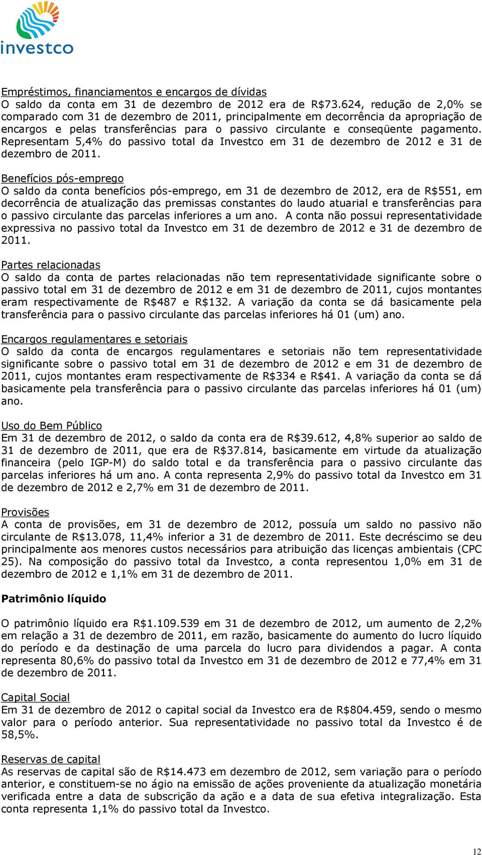 Representam 5,4% do passivo total da Investco em 31 de dezembro de 2012 e 31 de dezembro de 2011.