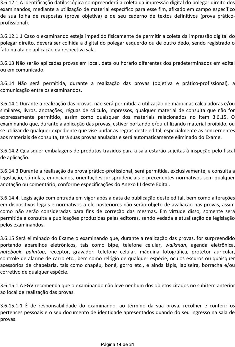 de sua folha de respostas (prova objetiva) e de seu caderno de textos definitivos (prova práticoprofissional). 1.