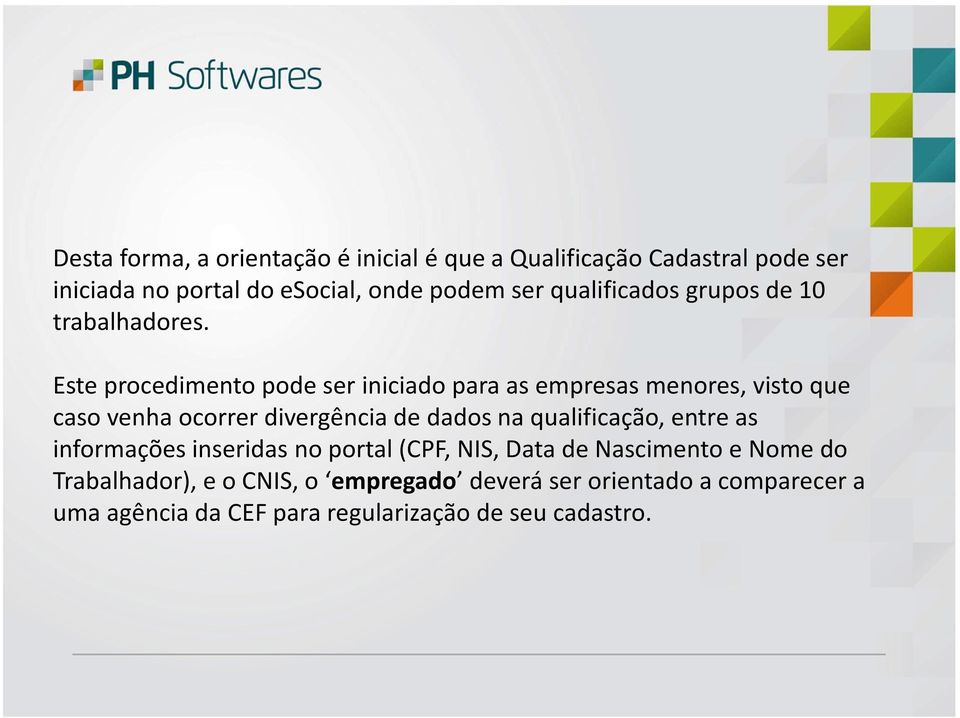 Este procedimento pode ser iniciado para as empresas menores, visto que caso venha ocorrer divergência de dados na