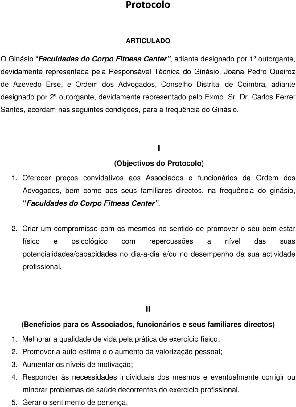 Carlos Ferrer Santos, acordam nas seguintes condições, para a frequência do Ginásio. I (Objectivos do Protocolo) 1.
