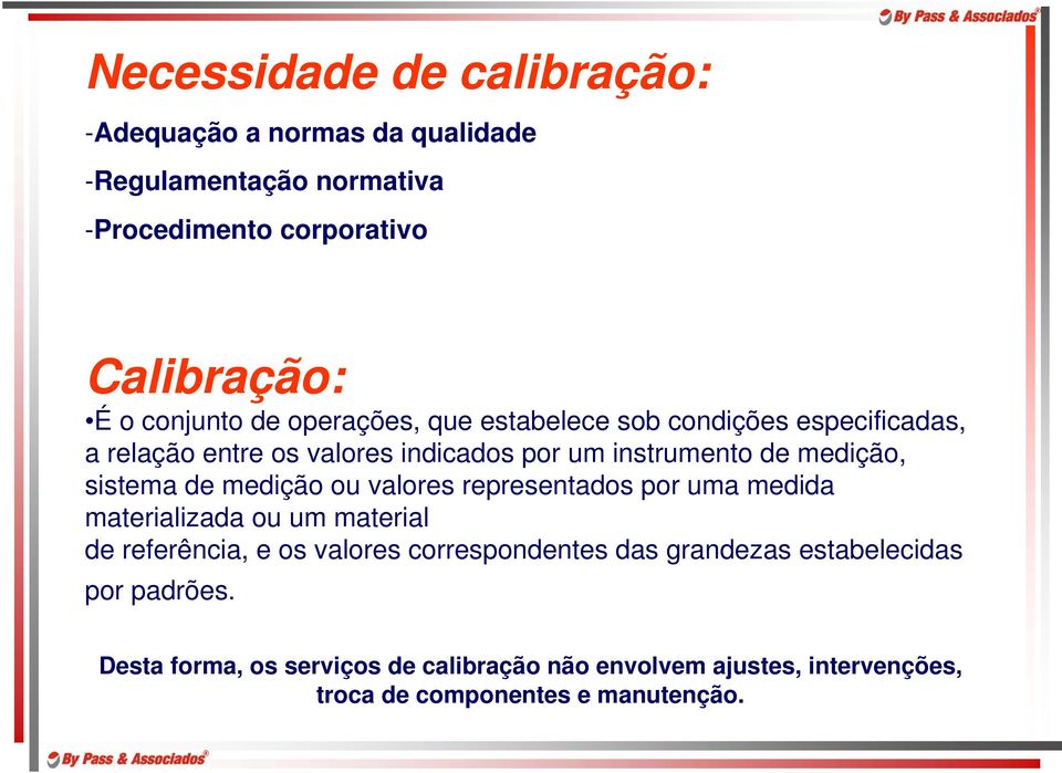 medição ou valores representados por uma medida materializada ou um material de referência, e os valores correspondentes das grandezas