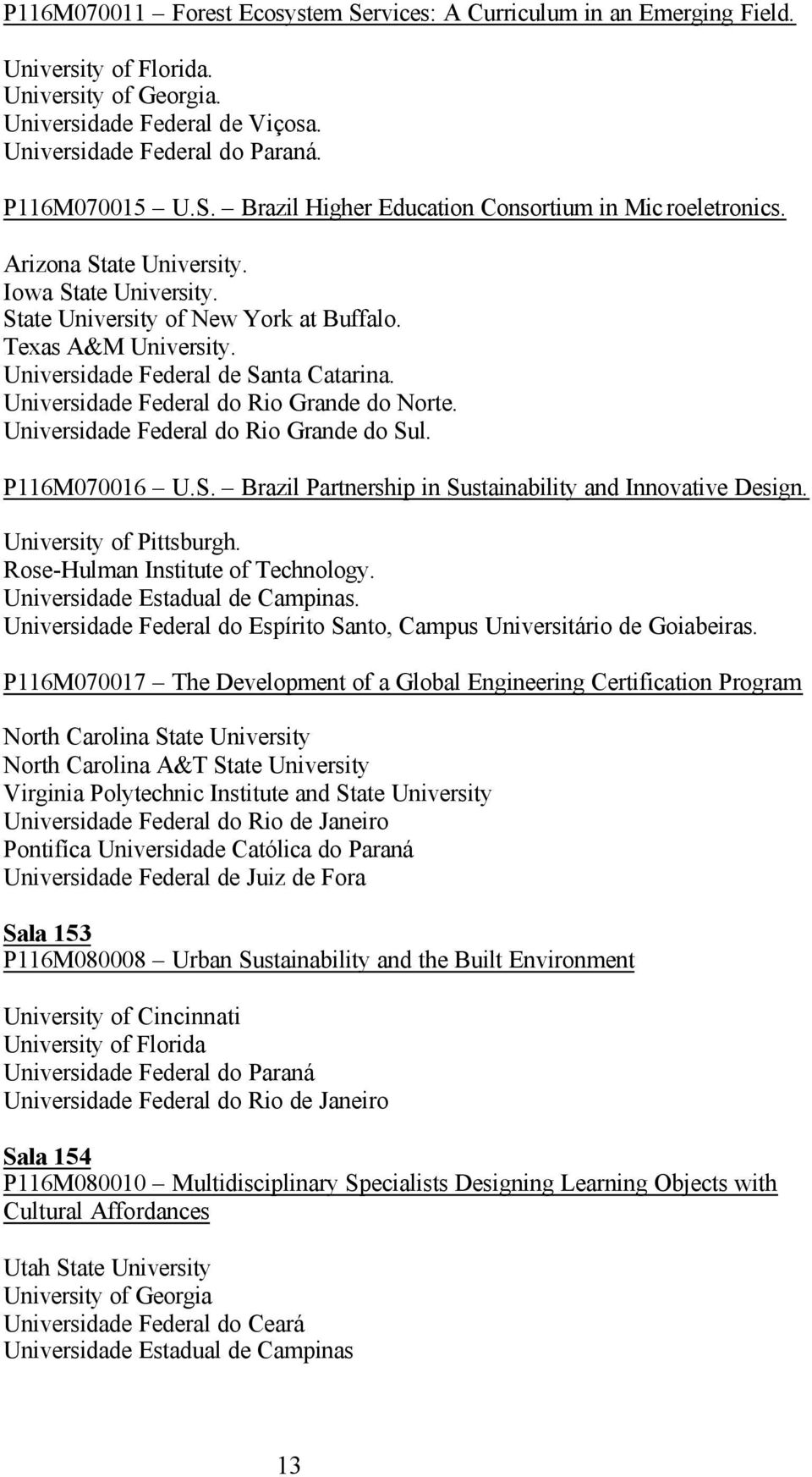 Universidade Federal do Rio Grande do Sul. P116M070016 U.S. Brazil Partnership in Sustainability and Innovative Design. University of Pittsburgh. Rose-Hulman Institute of Technology.