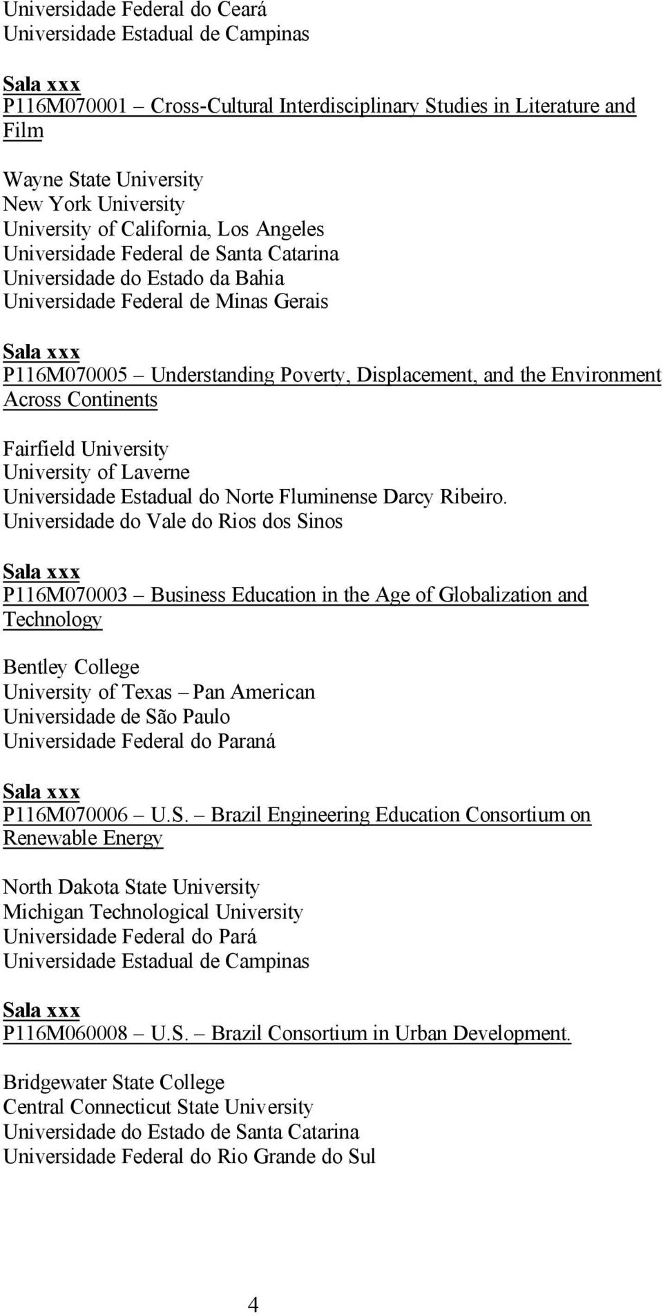 Environment Across Continents Fairfield University University of Laverne Universidade Estadual do Norte Fluminense Darcy Ribeiro.