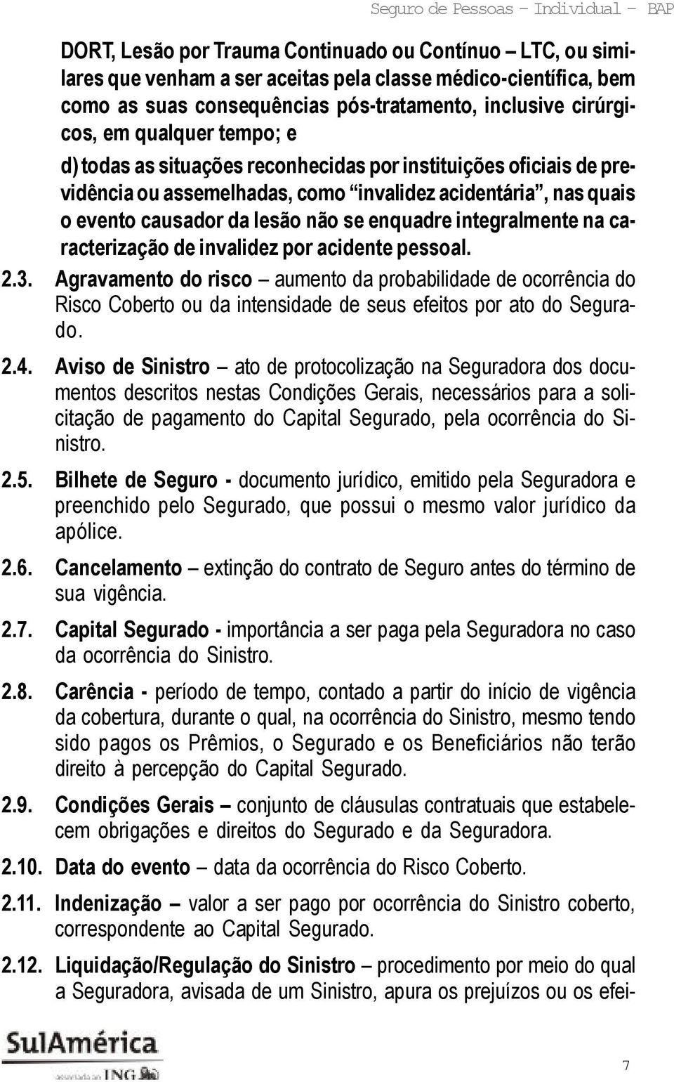 integralmente na caracterização de invalidez por acidente pessoal. 2.3.