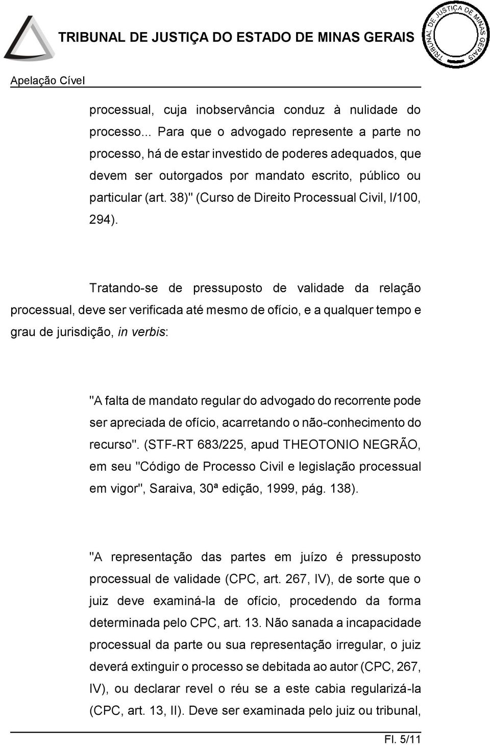 38)" (Curso de Direito Processual Civil, I/100, 294).