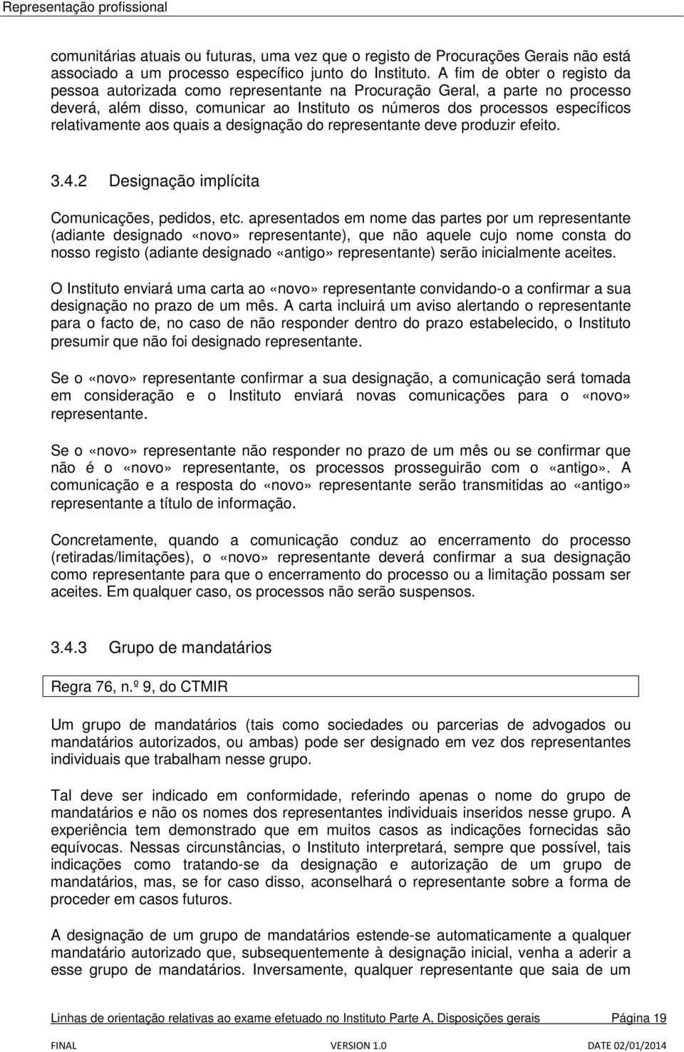 aos quais a designação do representante deve produzir efeito. 3.4.2 Designação implícita Comunicações, pedidos, etc.