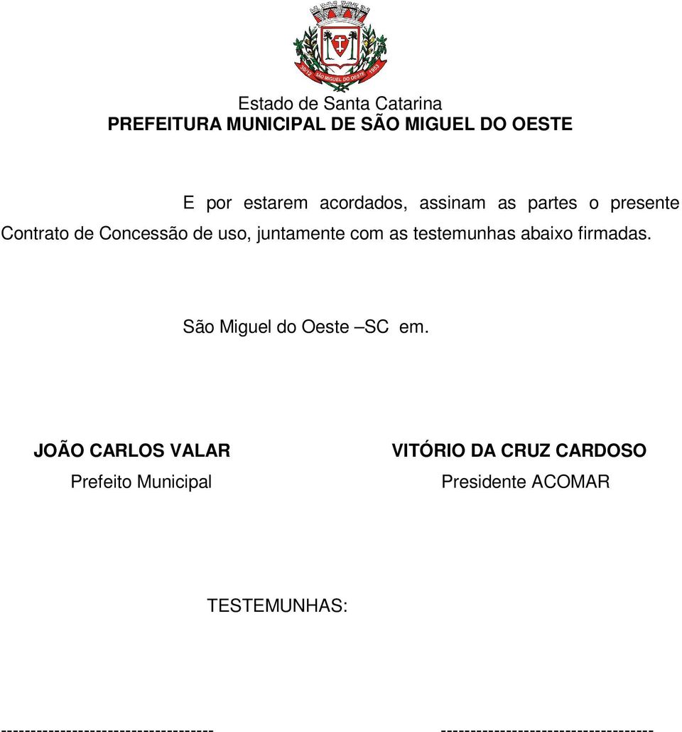 JOÃO CARLOS VALAR Prefeito Municipal VITÓRIO DA CRUZ CARDOSO Presidente ACOMAR