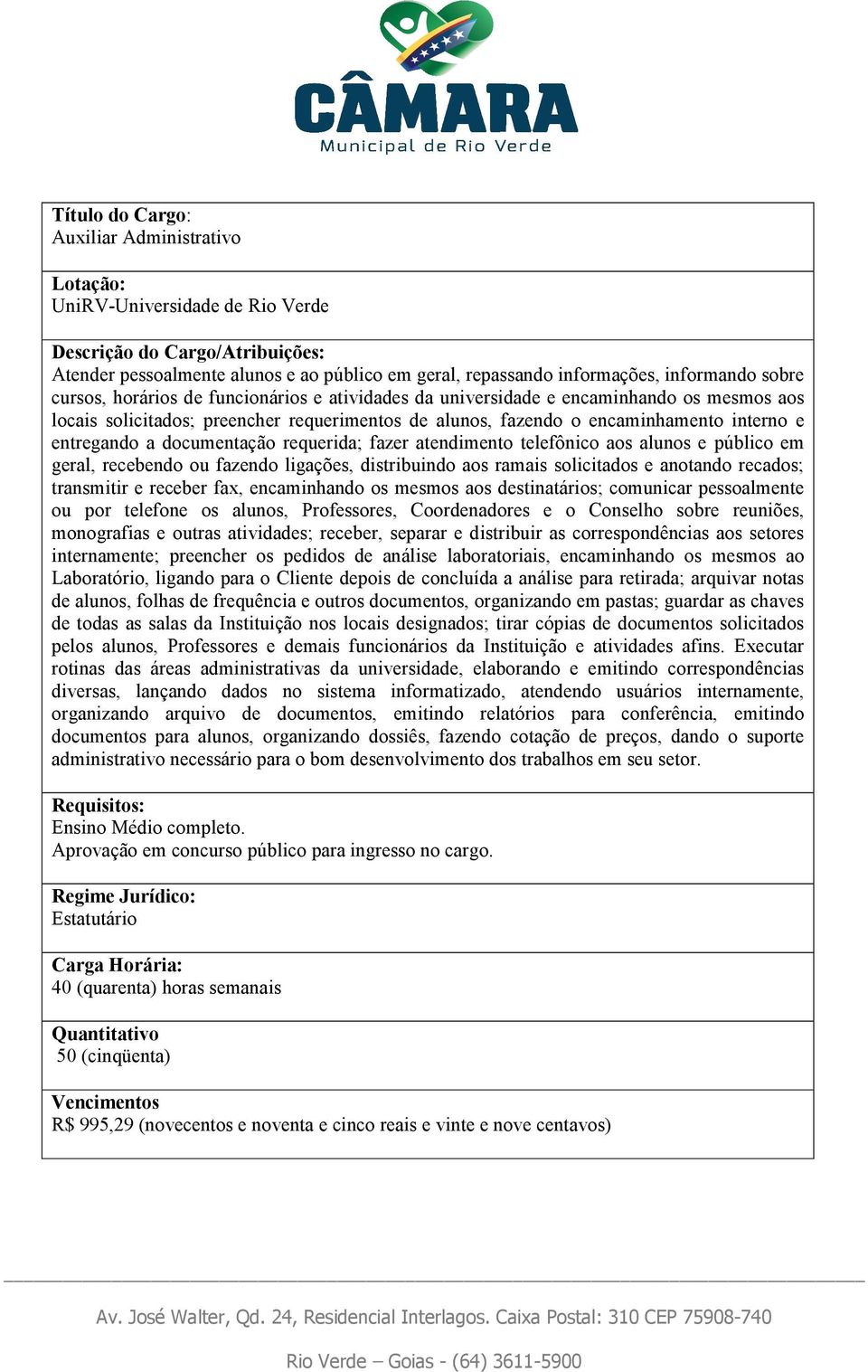 público em geral, recebendo ou fazendo ligações, distribuindo aos ramais solicitados e anotando recados; transmitir e receber fax, encaminhando os mesmos aos destinatários; comunicar pessoalmente ou