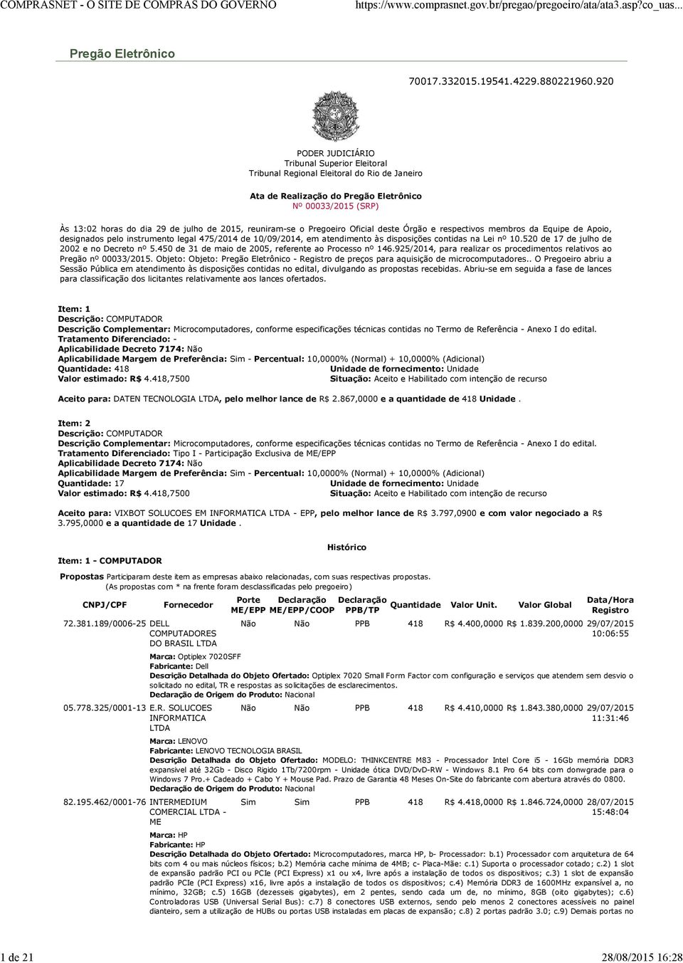 reuniram-se o Pregoeiro Oficial deste Órgão e respectivos membros da Equipe de Apoio, designados pelo instrumento legal 475/2014 de 10/09/2014, em atendimento às disposições contidas na Lei nº 10.