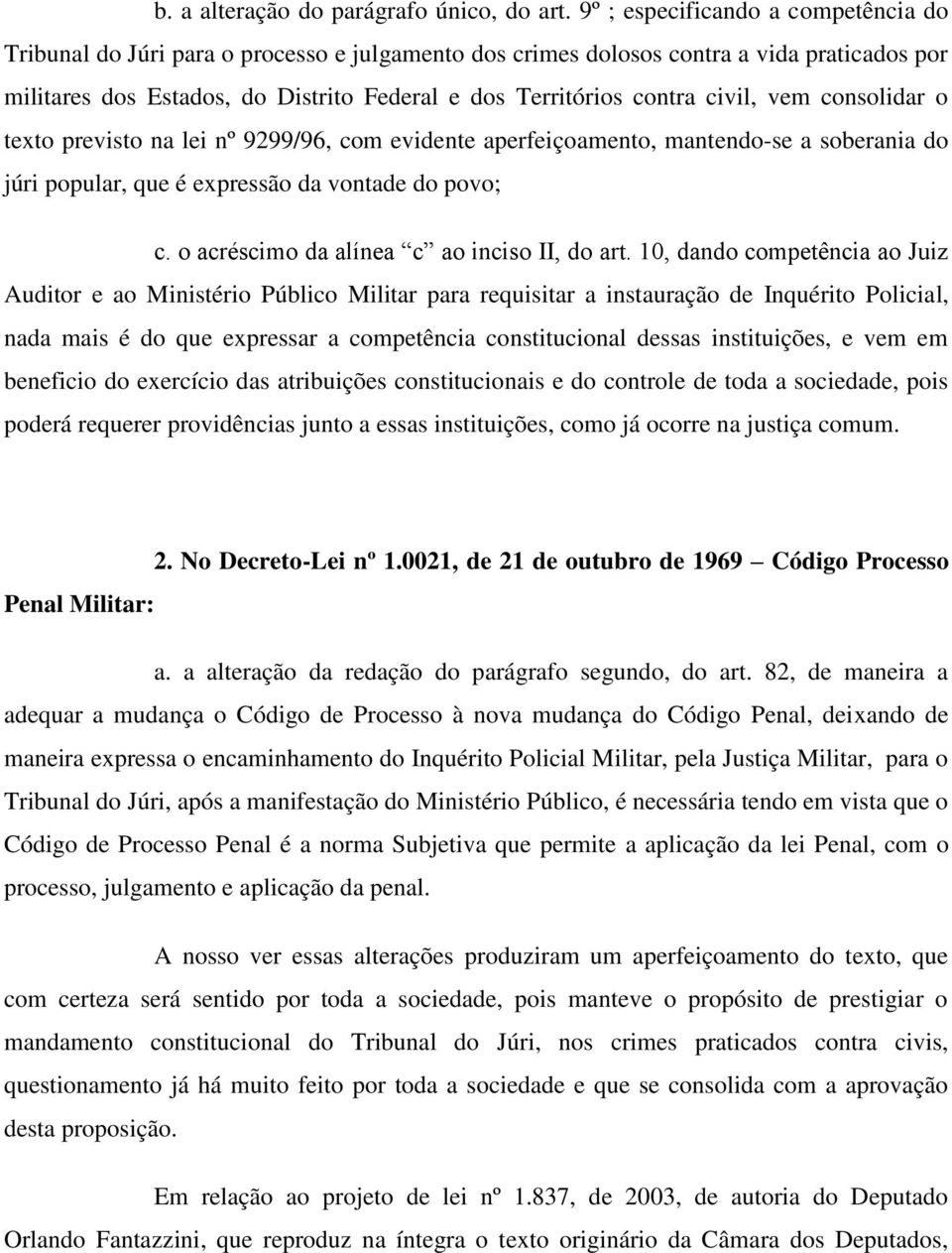 civil, vem consolidar o texto previsto na lei nº 9299/96, com evidente aperfeiçoamento, mantendo-se a soberania do júri popular, que é expressão da vontade do povo; c.