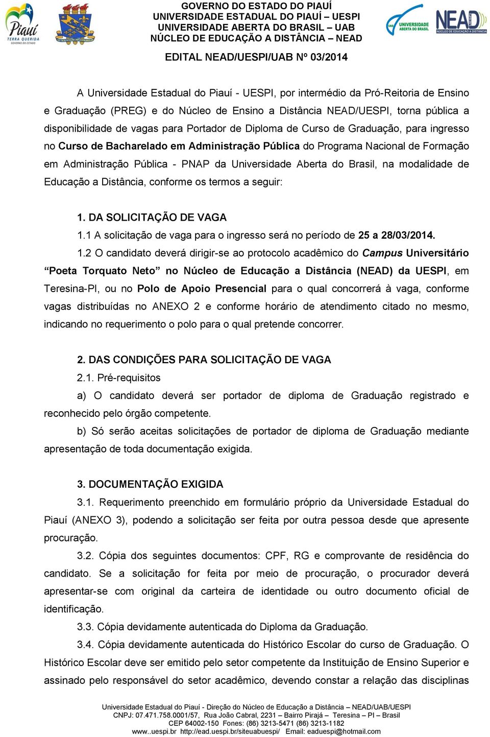 PNAP da Universidade Aberta do Brasil, na modalidade de Educação a Distância, conforme os termos a seguir: 1. DA SOLICITAÇÃO DE VAGA 1.