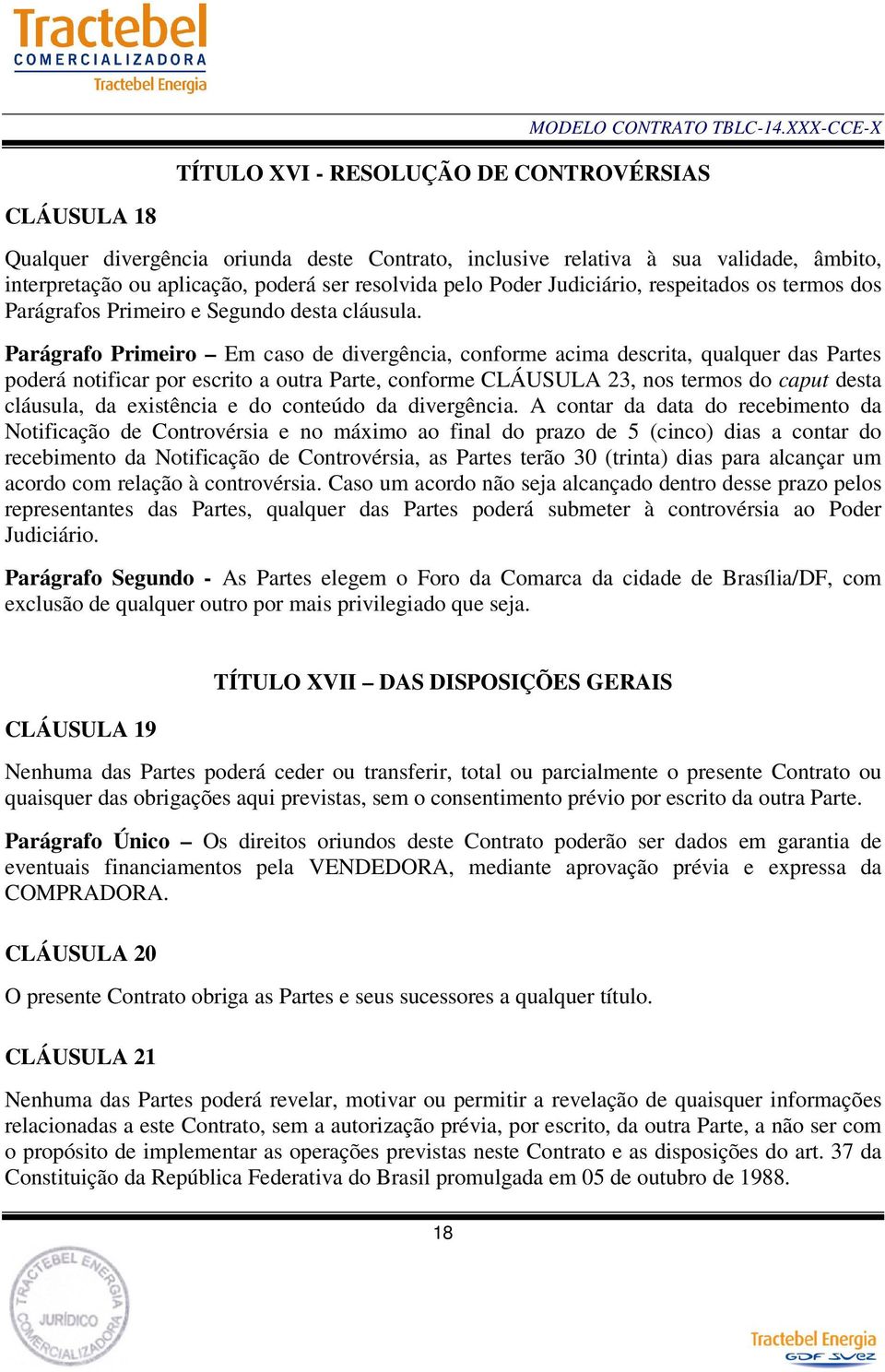 Parágrafo Primeiro Em caso de divergência, conforme acima descrita, qualquer das Partes poderá notificar por escrito a outra Parte, conforme CLÁUSULA 23, nos termos do caput desta cláusula, da