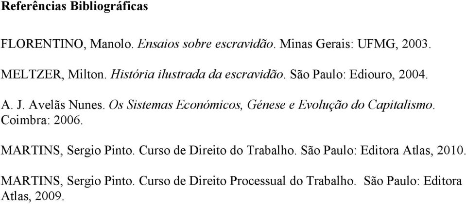 Os Sistemas Económicos, Génese e Evolução do Capitalismo. Coimbra: 2006. MARTINS, Sergio Pinto.