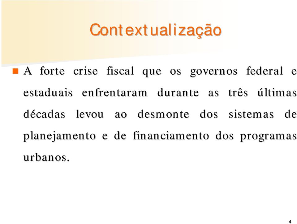 três últimas décadas levou ao desmonte dos sistemas