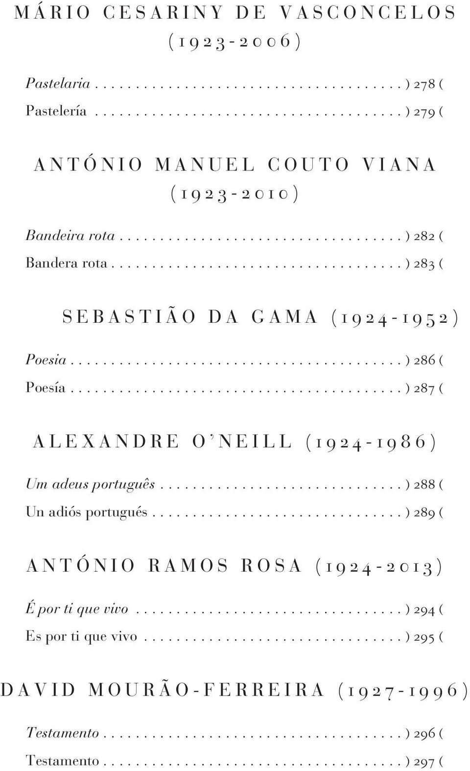 ................................... ) 283 ( S E B A S T I Ã O D A G A M A ( 1 9 2 4-1 9 5 2 ) Poesia......................................... ) 286 ( Poesía.