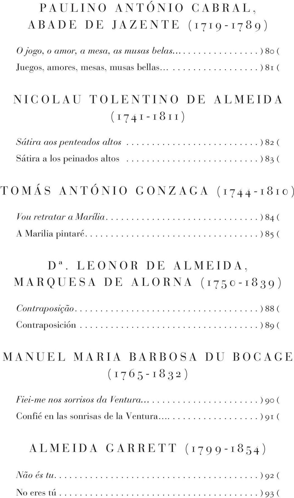 ......................... ) 83 ( T O M Á S A N T Ó N I O G O N Z A G A ( 1 7 4 4-1 8 1 0 ) Vou retratar a Marília.............................. ) 84 ( A Marilia pintaré.................................. ) 85 ( D ª.