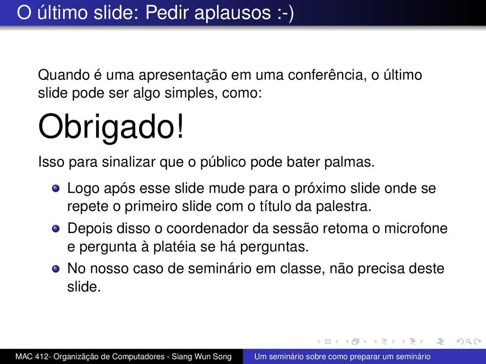 Logo após esse slide mude para o próximo slide onde se repete o primeiro slide com o título da palestra.