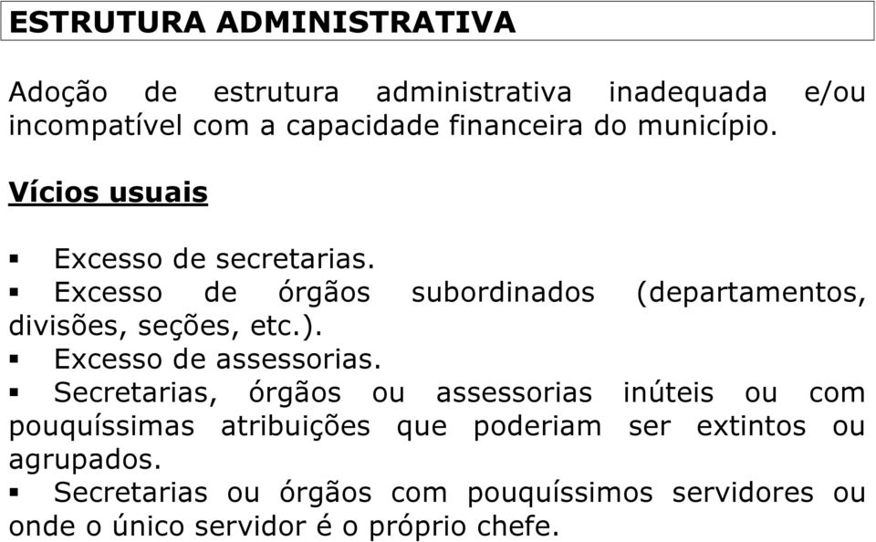 Excesso de órgãos subordinados (departamentos, divisões, seções, etc.). Excesso de assessorias.
