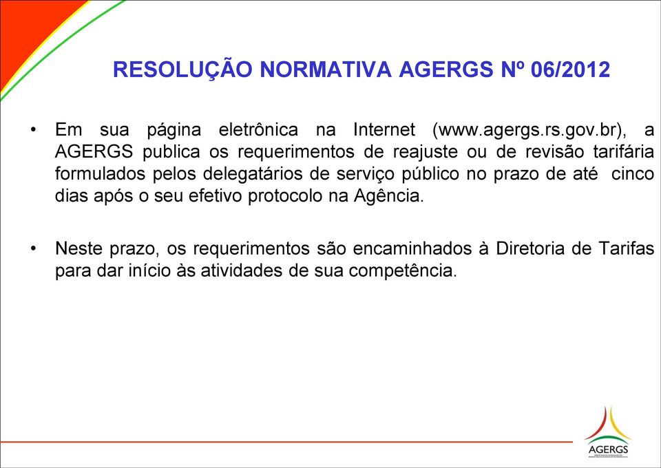 delegatários de serviço público no prazo de até cinco dias após o seu efetivo protocolo na Agência.