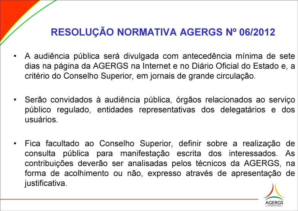 Serão convidados à audiência pública, órgãos relacionados ao serviço público regulado, entidades representativas dos delegatários e dos usuários.