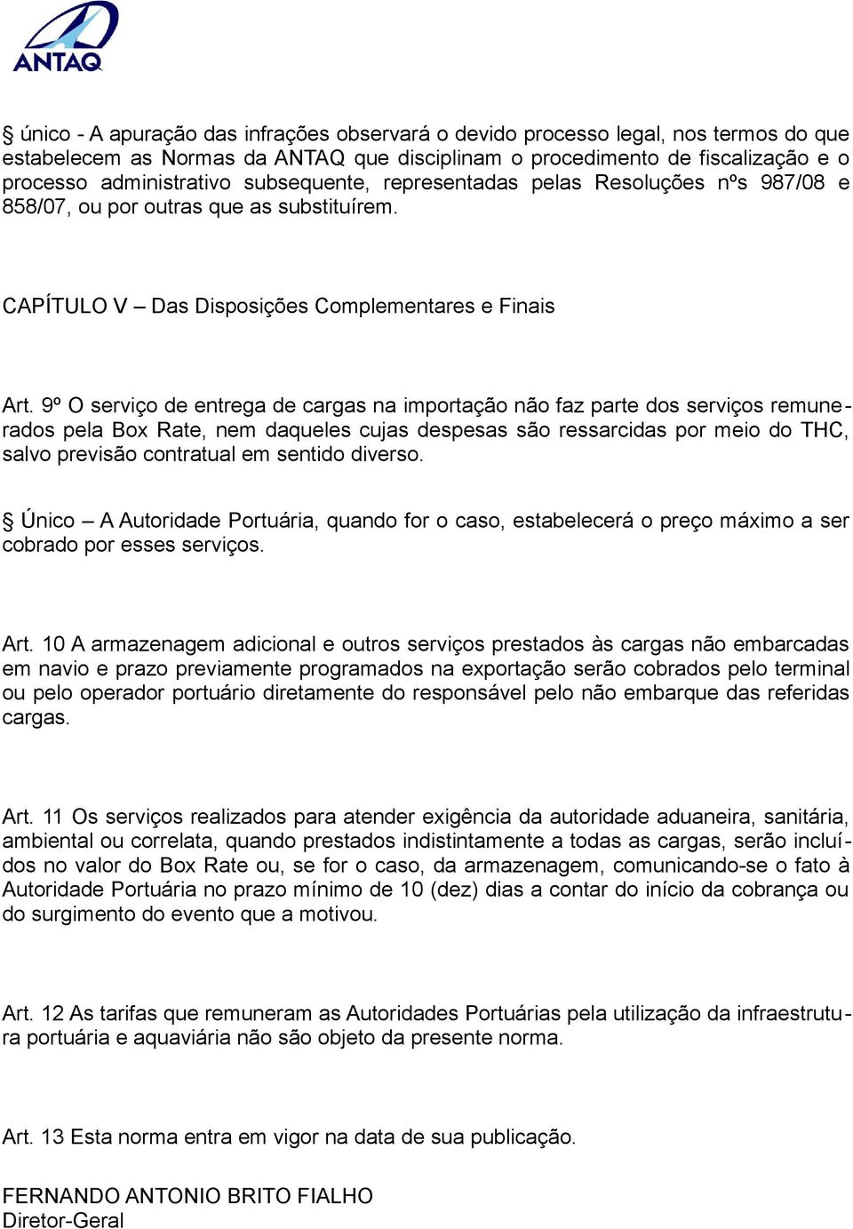 9º O serviço de entrega de cargas na importação não faz parte dos serviços remunerados pela Box Rate, nem daqueles cujas despesas são ressarcidas por meio do THC, salvo previsão contratual em sentido