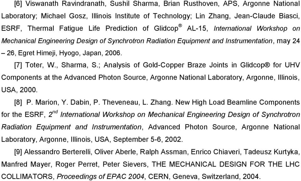 , Sharma, S.; Analysis of Gold-Copper Braze Joints in Glidcop for UHV Components at the Advanced Photon Source, Argonne National Laboratory, Argonne, Illinois, USA, 2000. [8] P. Marion, Y. Dabin, P.