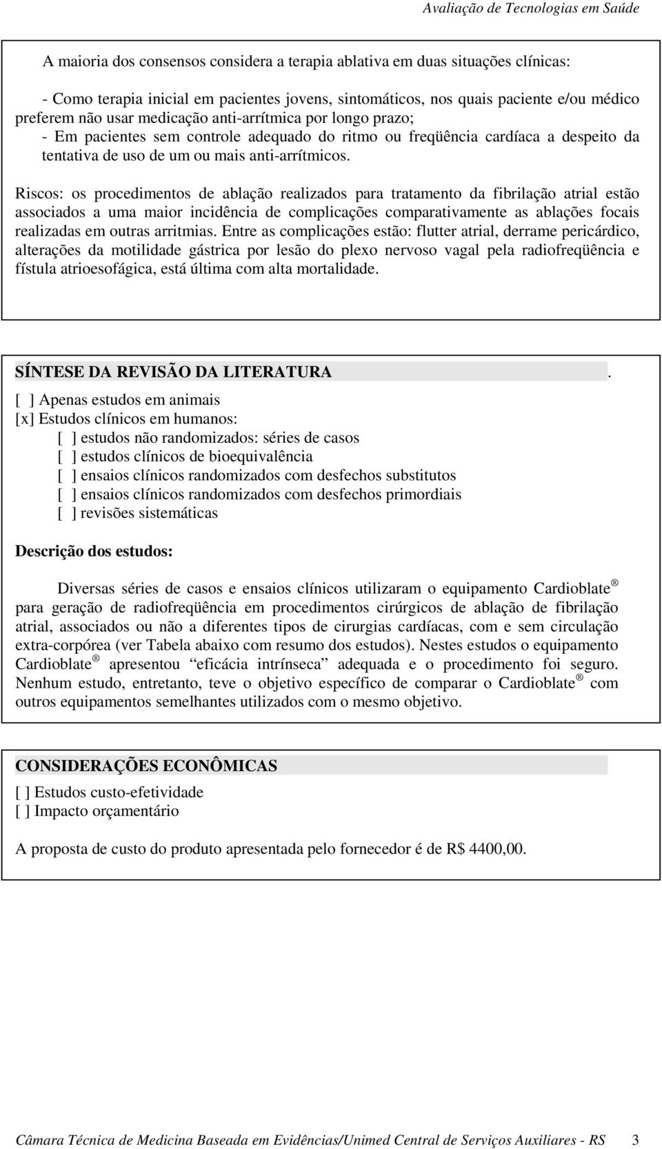 Riscos: os procedimentos de ablação realizados para tratamento da fibrilação atrial estão associados a uma maior incidência de complicações comparativamente as ablações focais realizadas em outras