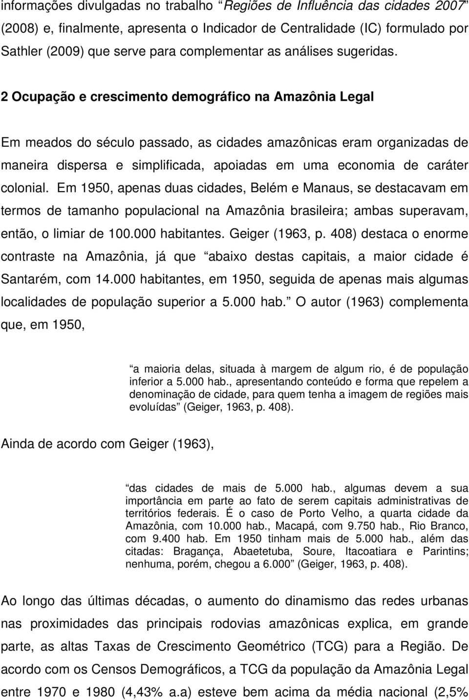 2 Ocupação e crescimento demográfico na Amazônia Legal Em meados do século passado, as cidades amazônicas eram organizadas de maneira dispersa e simplificada, apoiadas em uma economia de caráter