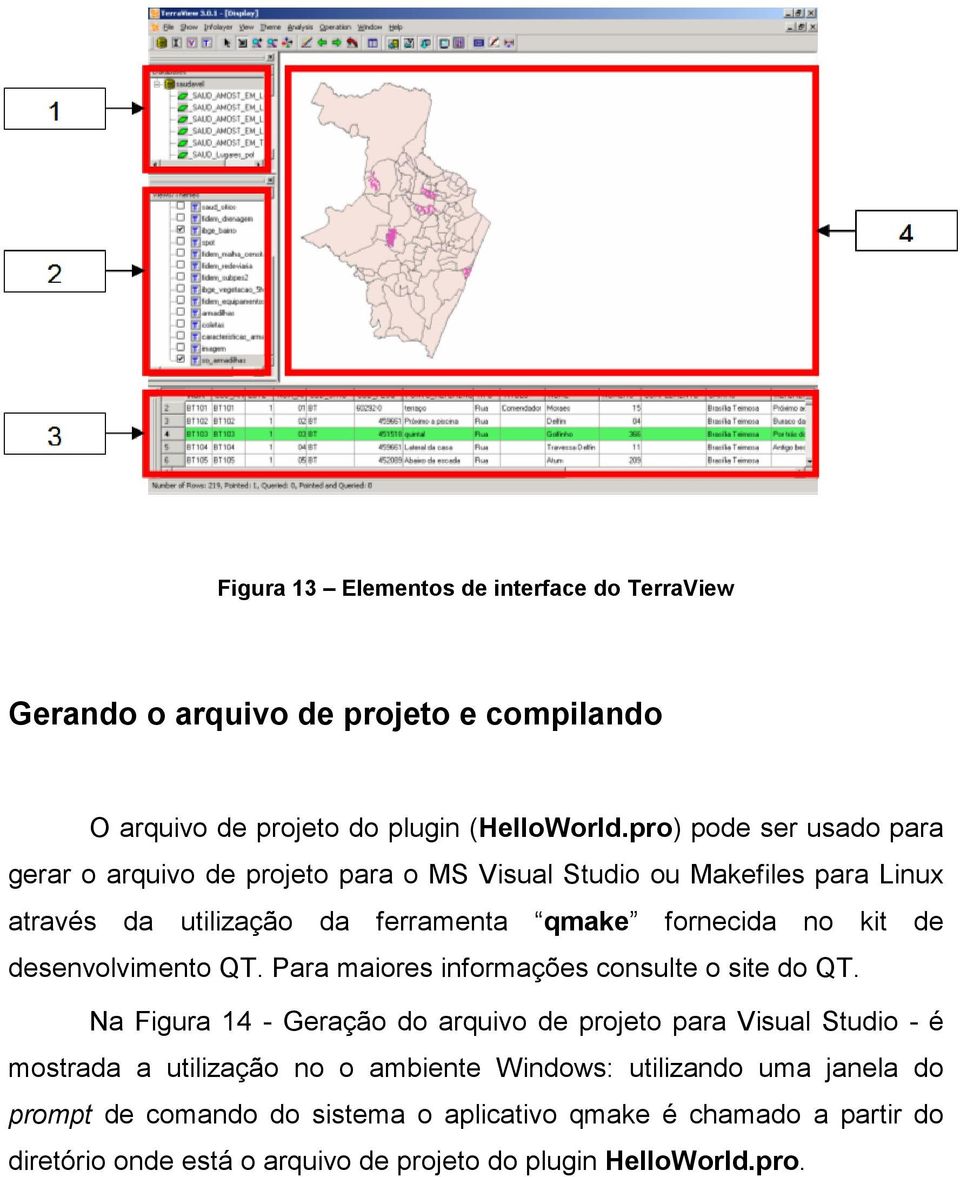 de desenvolvimento QT. Para maiores informações consulte o site do QT.