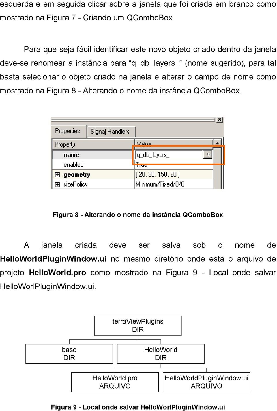 o campo de nome como mostrado na Figura 8 - Alterando o nome da instância QComboBox.