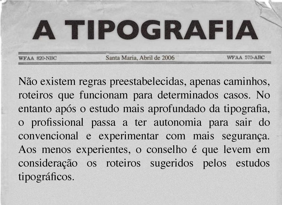 No entanto após o estudo mais aprofundado da tipografia, o profissional passa a ter