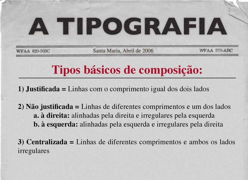 à direita: alinhadas pela direita e irregulares pela esquerda b.