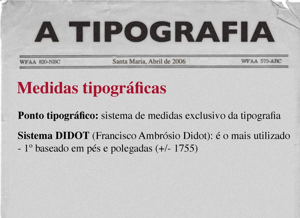 Sistema DIDOT (Francisco Ambrósio Didot): é o