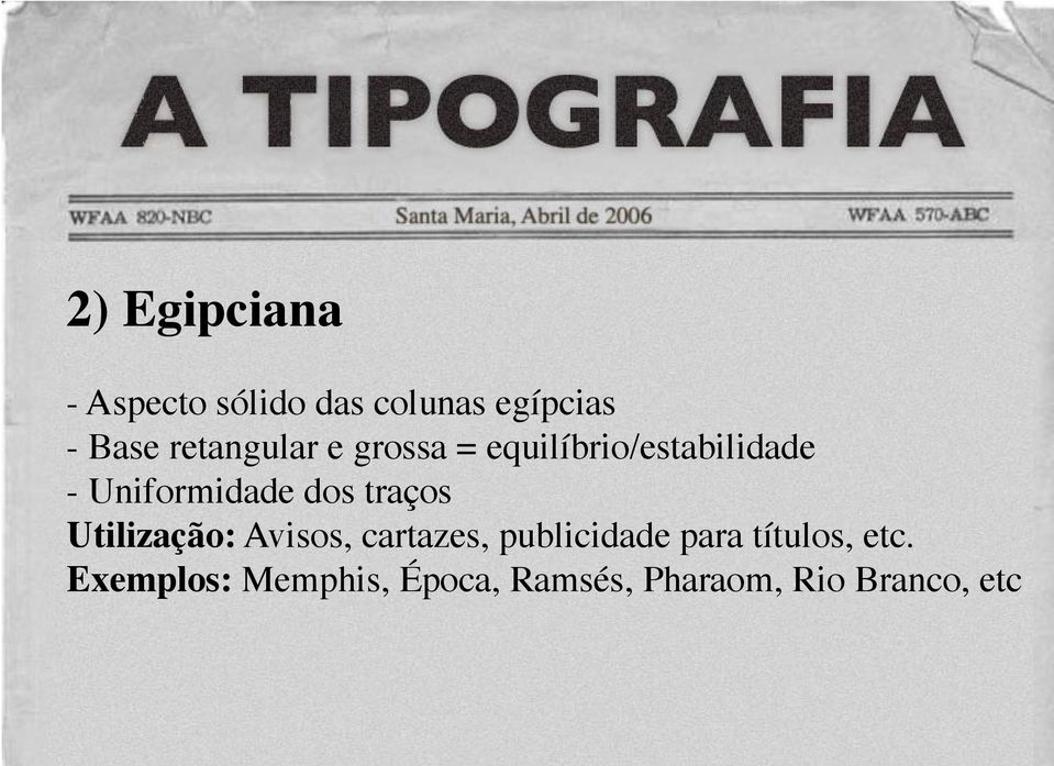 dos traços Utilização: Avisos, cartazes, publicidade para