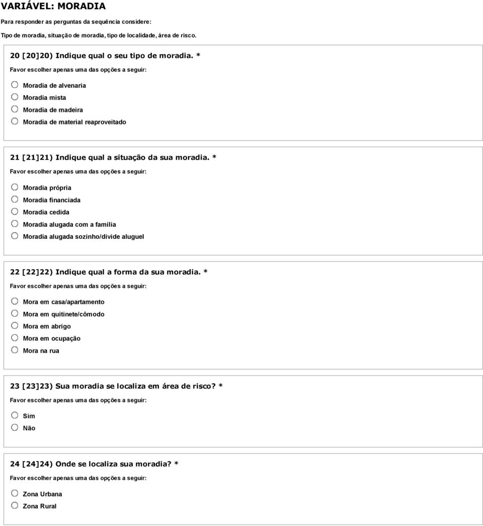 * Moradia de alvenaria Moradia mista Moradia de madeira Moradia de material reaproveitado 21 [21]21) Indique qual a situação da sua moradia.