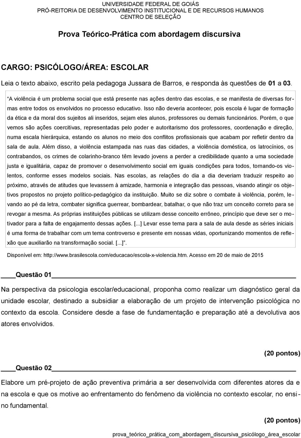 A violência é um problema social que está presente nas ações dentro das escolas, e se manifesta de diversas formas entre todos os envolvidos no processo educativo.