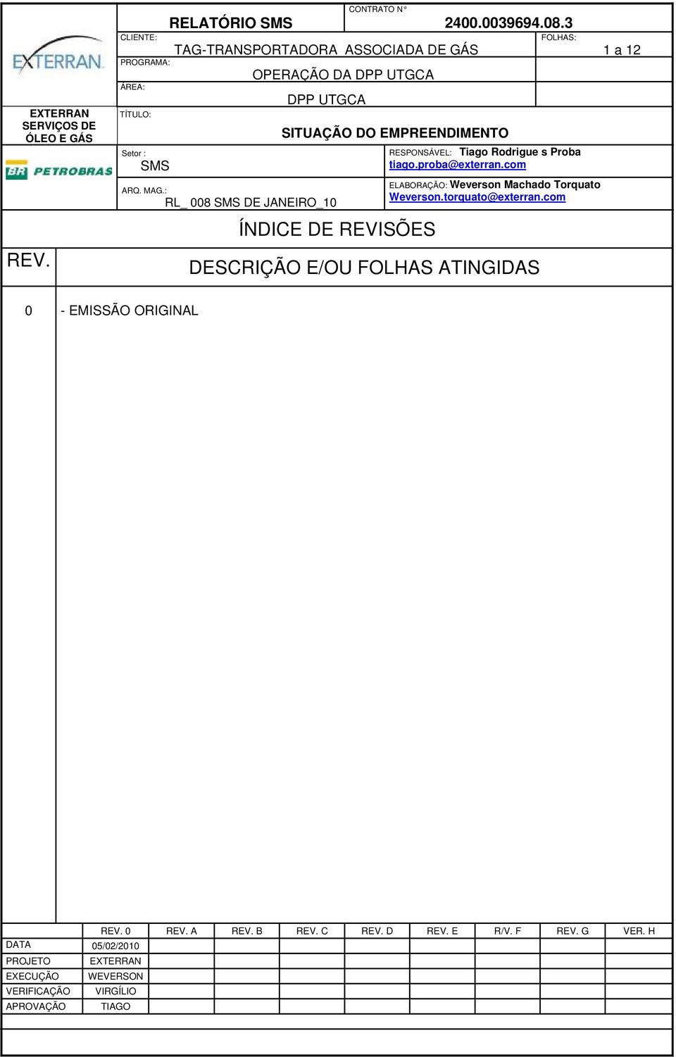 : RL_ 8 SMS DE JANEIRO_1 SITUAÇÃO DO EMPREENDIMENTO ÍNDICE DE REVISÕES 24.39694.8.3 FOLHAS: RESPONSÁVEL: Tiago Rodrigue s Proba tiago.