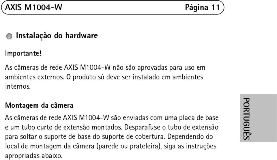 O produto só deve ser instalado em ambientes internos.