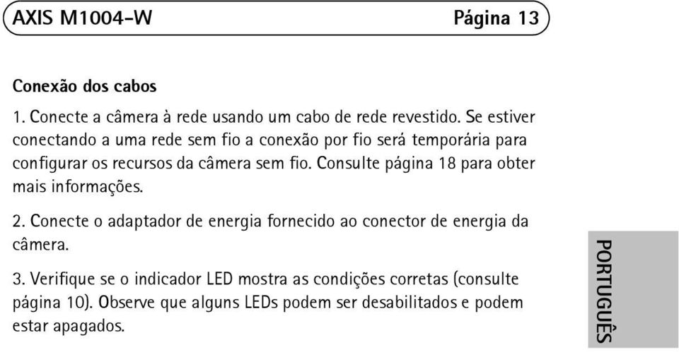 Consulte página 18 para obter mais informações. 2. Conecte o adaptador de energia fornecido ao conector de energia da câmera. 3.