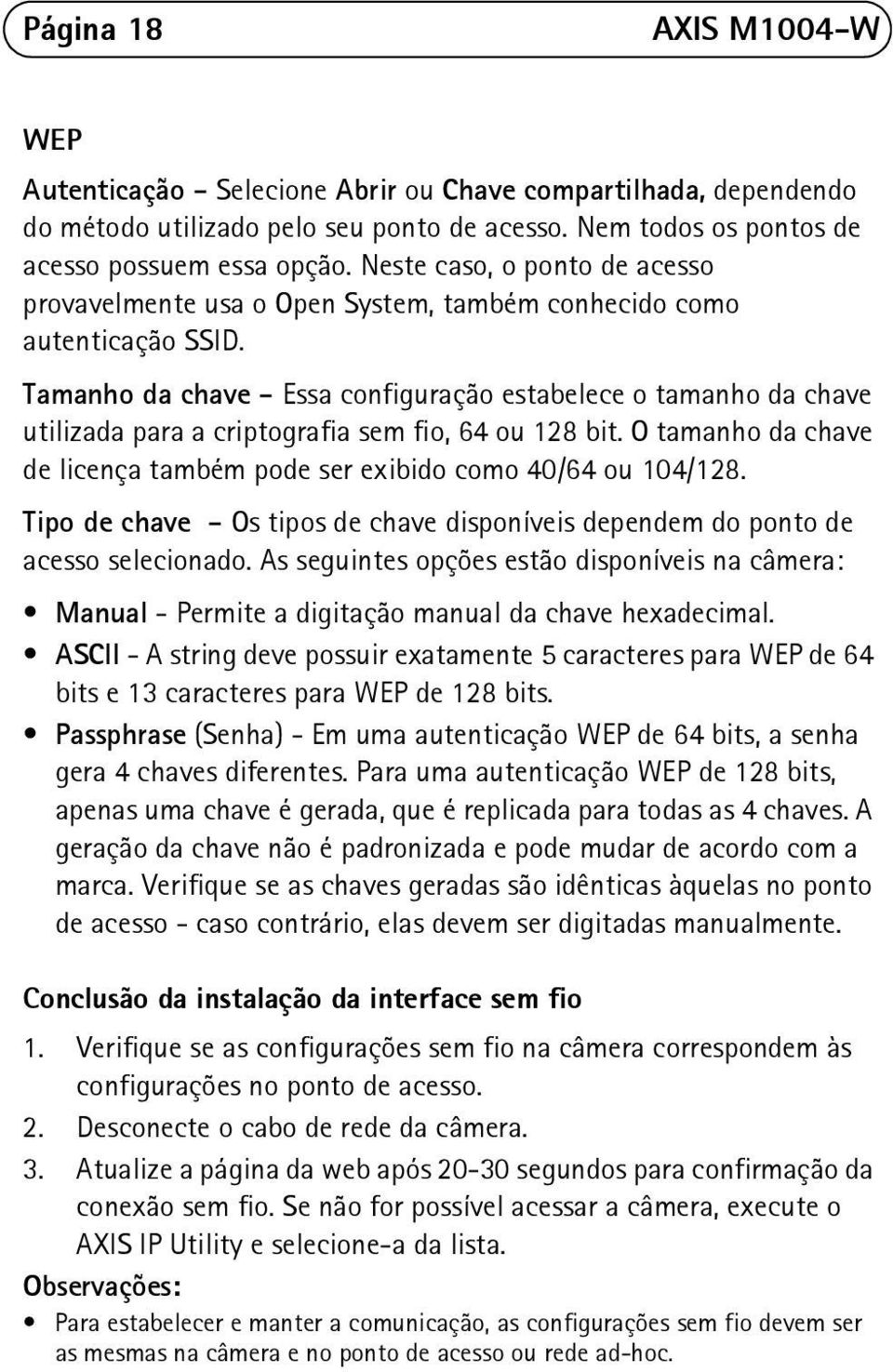 Tamanho da chave - Essa configuração estabelece o tamanho da chave utilizada para a criptografia sem fio, 64 ou 128 bit. O tamanho da chave de licença também pode ser exibido como 40/64 ou 104/128.